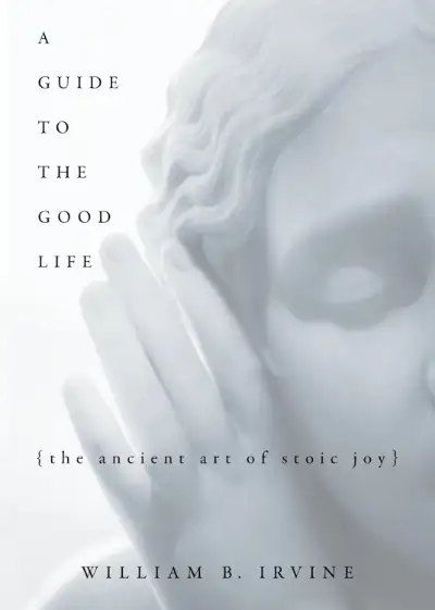 A Guide to the Good Life by William Irvine book cover, modern Stoic philosophy book with practical visualization techniques
