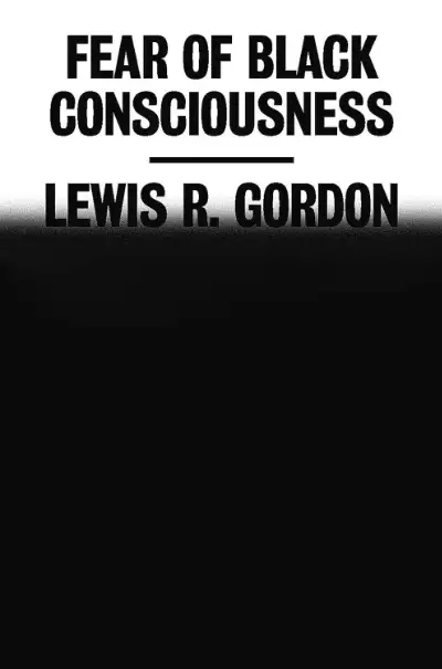 Fear of Black Consciousness by Lewis R. Gordon—existentialism book on race and bad faith 2022
