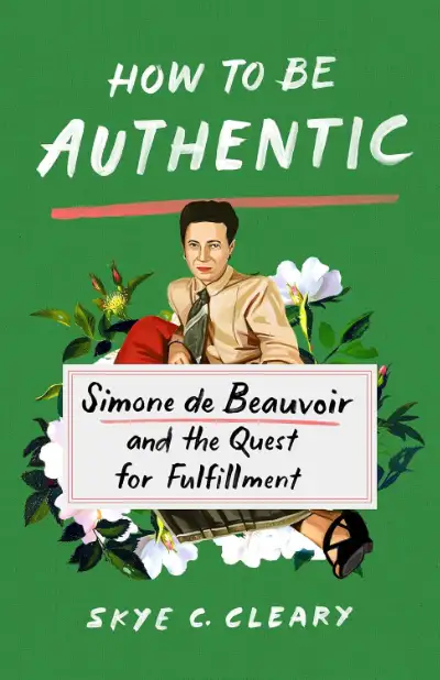 How to Be Authentic by Skye C. Cleary—a practical existentialism book on Beauvoir and authenticity 2022