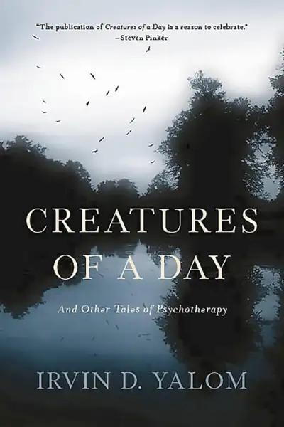 Creatures of a Day by Irvin Yalom—existentialism book on psychotherapy and mortality 2015